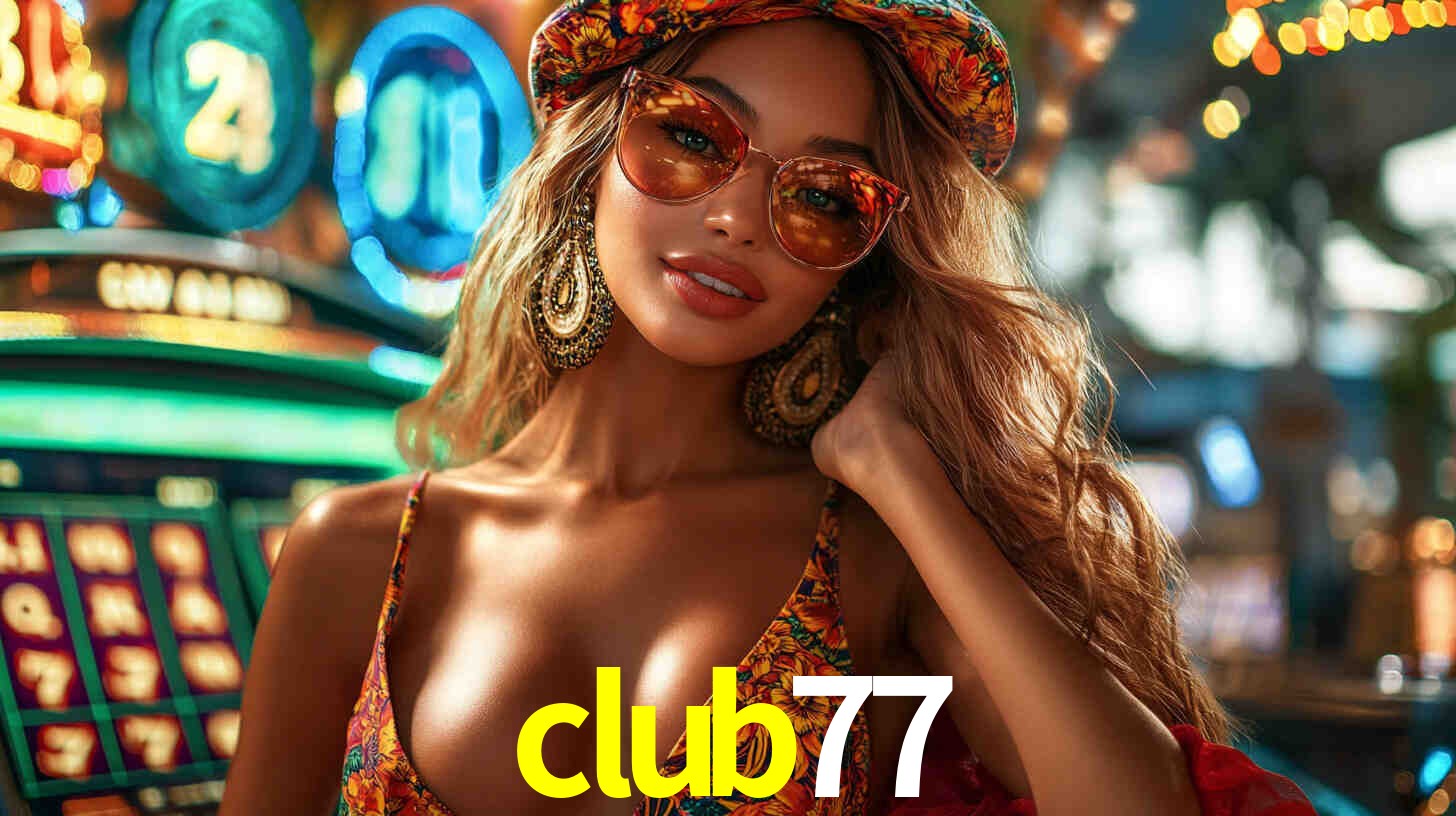 Explore as vantagens do club77: serviço profissional e confiabilidade